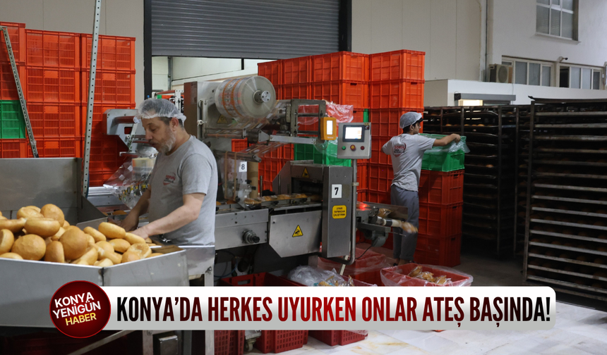 Konya’da herkes uyurken onlar ateş başında!