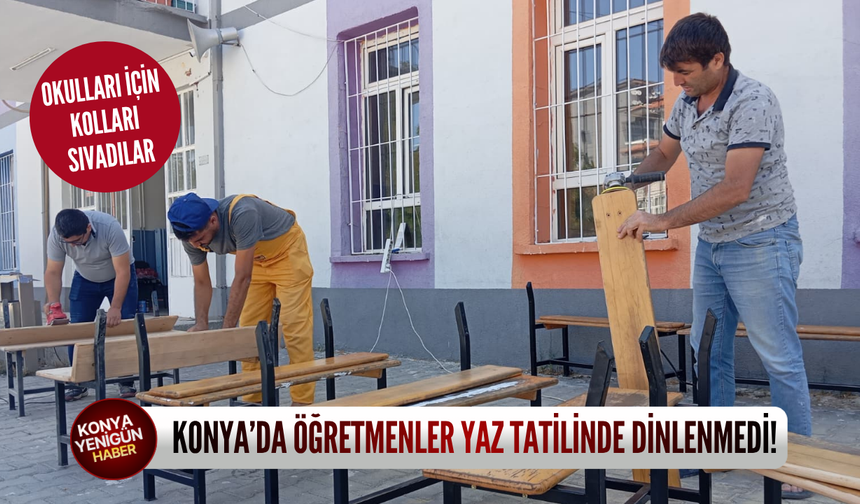 Konya’da öğretmenler yaz tatilinde dinlenmedi: Okulları için kolları sıvadılar