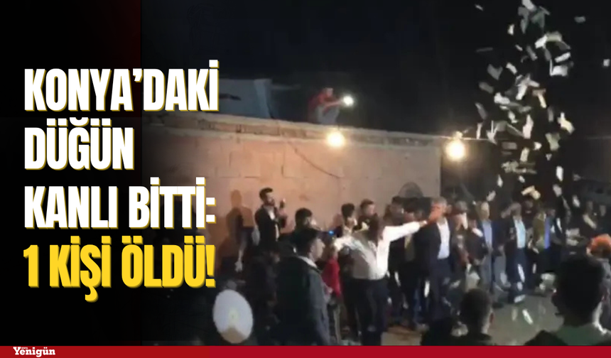 Konya'daki düğün kanlı bitti: 1 kişi öldü