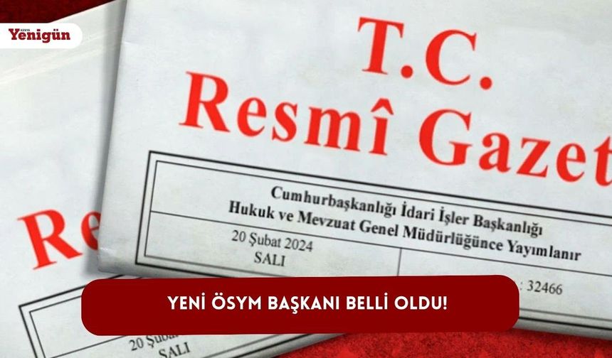 Yeni ÖSYM Başkanı belli oldu! Resmi Gazete'de yayımlandı