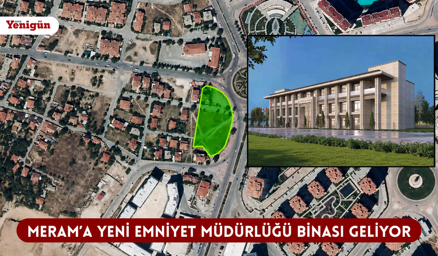 Meram’a yeni emniyet müdürlüğü binası geliyor: İnşaat başlıyor