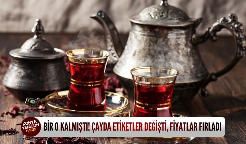 Bir o kalmıştı! Çayda etiketler değişti, fiyatlar fırladı