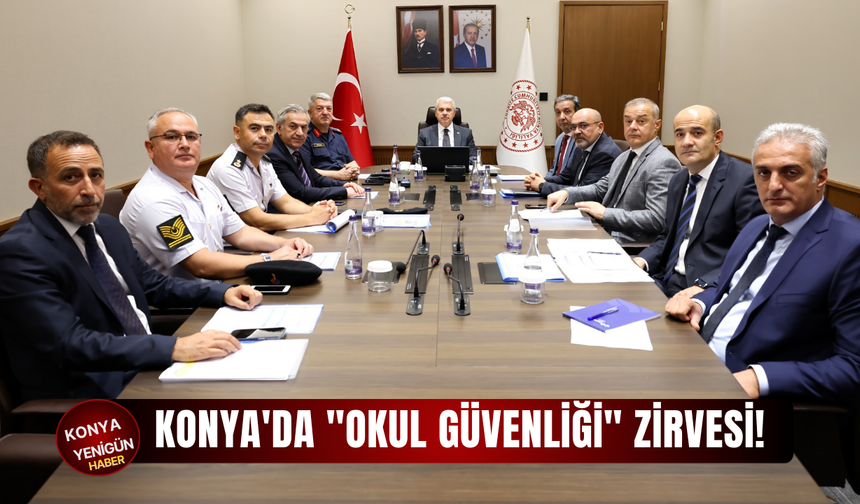 Konya'da "Okul Güvenliği" zirvesi!