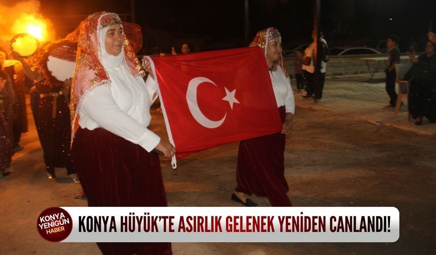 Konya Hüyük’te asırlık gelenek yeniden canlandı!