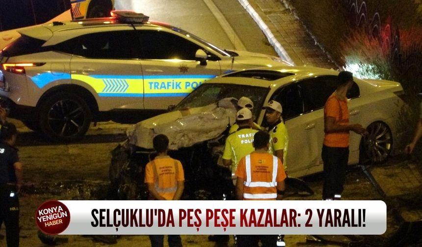 Selçuklu'da Peş Peşe Kazalar: 2 Yaralı!