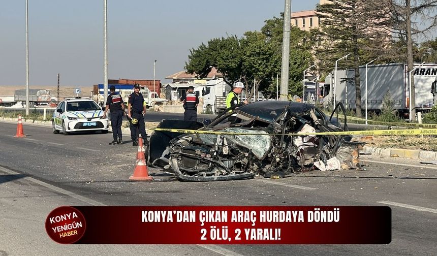 Konya’dan çıkan araç hurdaya döndü: 2 ölü, 2 yaralı!