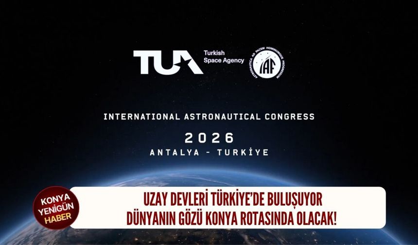 Dünyanın gözü Konya rotasında olacak!