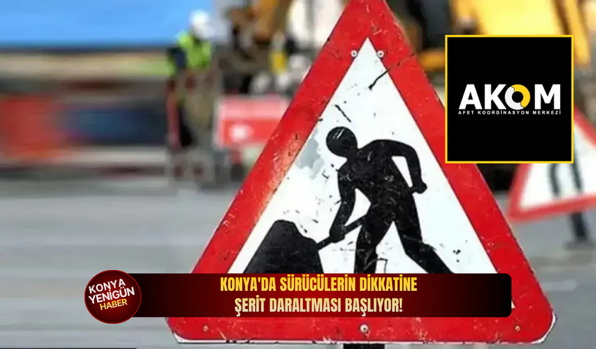 Konya'da sürücülerin dikkatine: Şerit daraltması başlıyor!