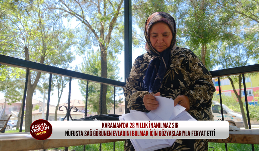 Karaman’da 28 yıllık inanılmaz sır: Nüfusta sağ görünen evladını bulmak için gözyaşlarıyla feryat etti