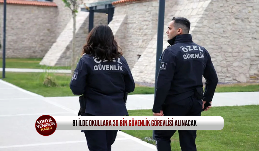 81 ilde okullara 30 bin güvenlik görevlisi alınacak