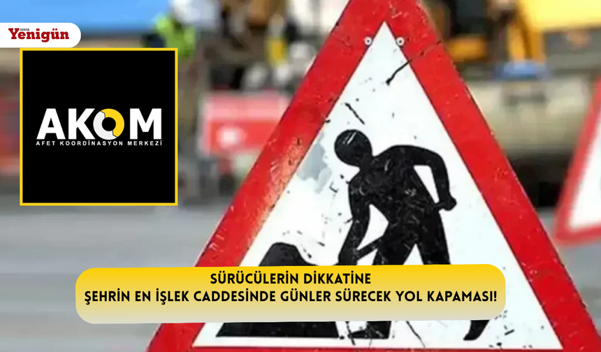 Sürücülerin dikkatine: Şehrin en işlek caddesinde günler sürecek yol kapaması!