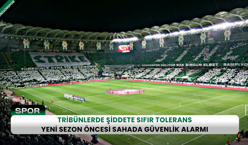 Tribünlerde şiddete sıfır tolerans: Yeni sezon öncesi sahada güvenlik alarmı