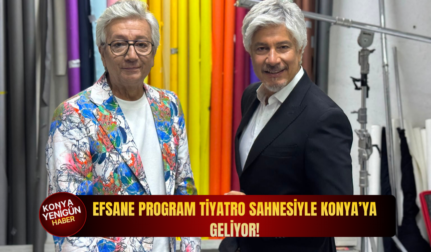 Efsane program tiyatro sahnesiyle Konya’ya geliyor!