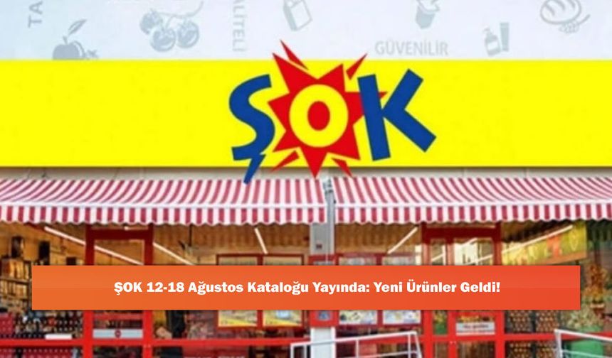 ŞOK 12-18 Ağustos Kataloğu Yayında: Yeni Ürünler Geldi!