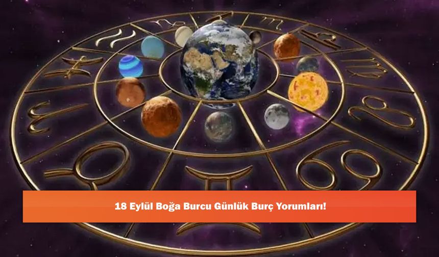 18 Eylül Boğa Burcu Günlük Burç Yorumları!