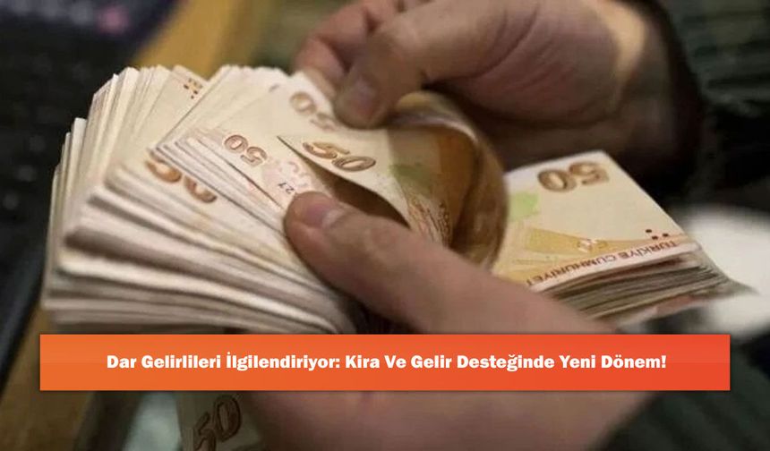 Dar Gelirlileri İlgilendiriyor: Kira Ve Gelir Desteğinde Yeni Dönem!