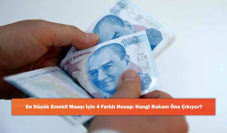 En Düşük Emekli Maaşı İçin 4 Farklı Hesap: Hangi Rakam Öne Çıkıyor?