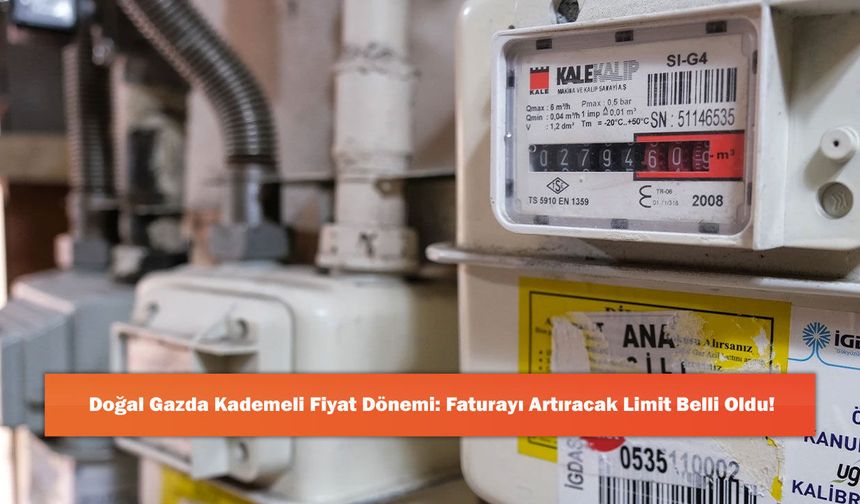 Doğal Gazda Kademeli Fiyat Dönemi: Faturayı Artıracak Limit Belli Oldu!