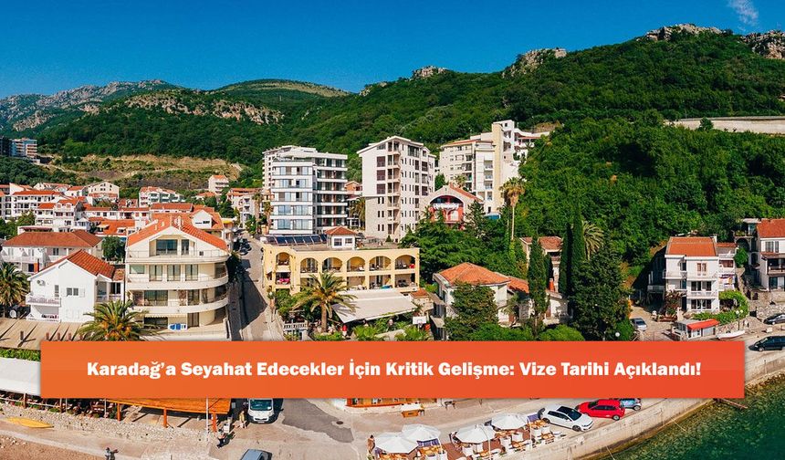 Karadağ’a Seyahat Edecekler İçin Kritik Gelişme: Vize Tarihi Açıklandı!
