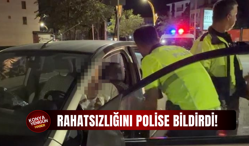Rahatsızlığını polise bildirdi