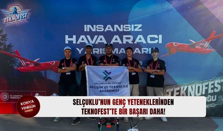Selçuklu’nun genç yeteneklerinden TEKNOFEST’te bir başarı daha!