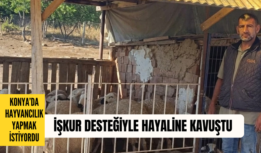 Konya’da hayvancılık yapmak istiyordu: İŞKUR desteğiyle hayaline kavuştu