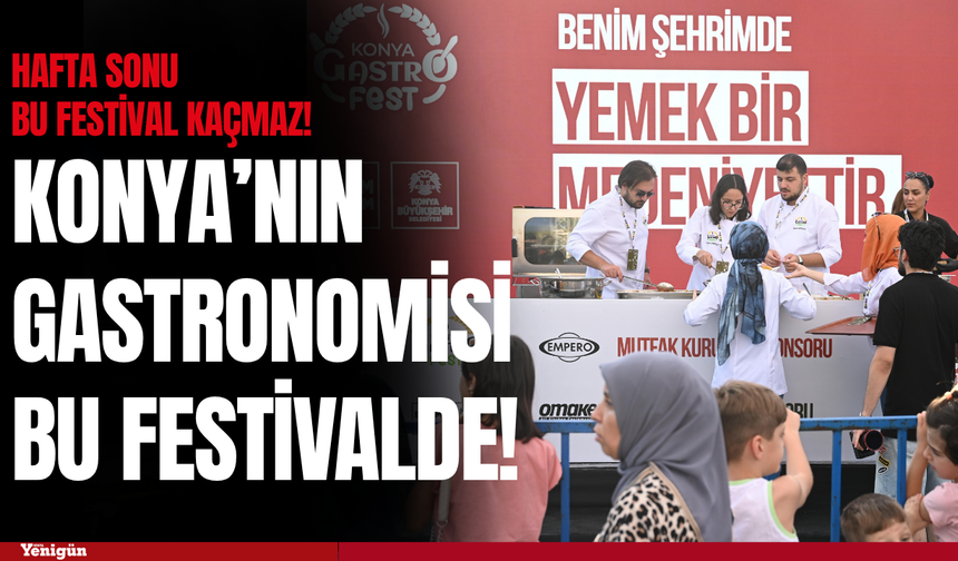 Konya’nın gastronomisi bu festivalde!