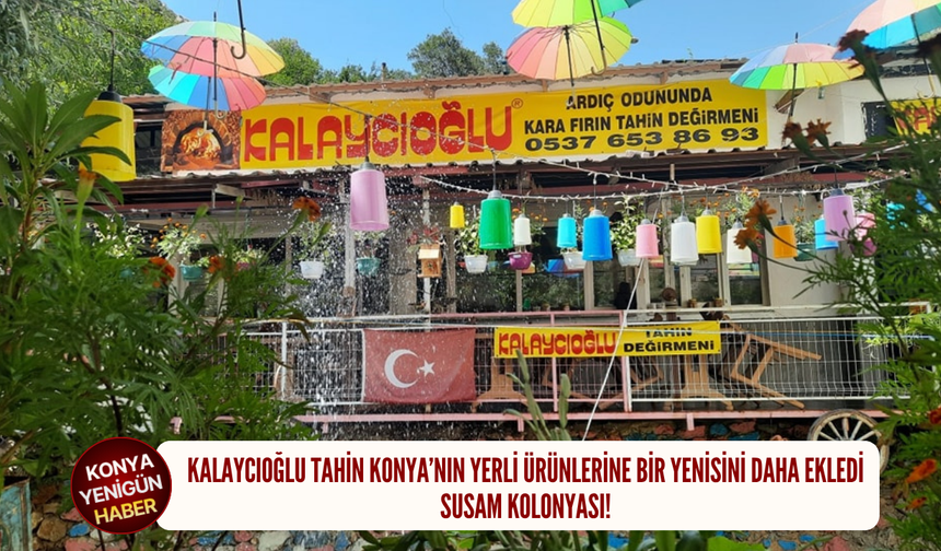 Kalaycıoğlu Tahin Konya’nın yerli ürünlerine bir yenisini daha ekledi: Susam kolonyası!