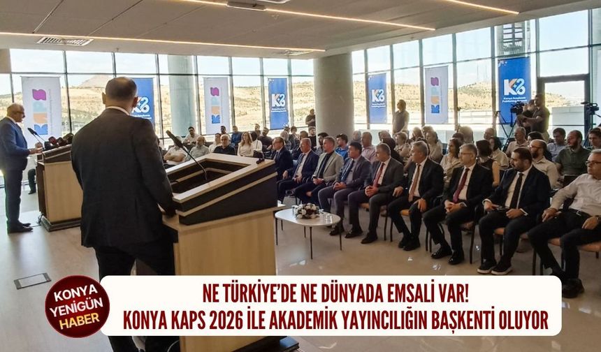 Konya KAPS 2026 ile akademik yayıncılığın başkenti oluyor!
