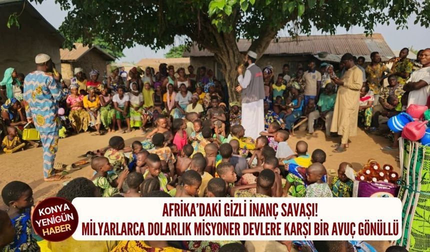 Afrika’daki gizli inanç savaşı: Milyarlarca dolarlık misyoner devlere karşı bir avuç gönüllü!