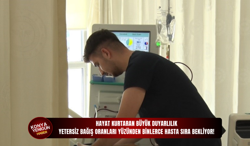 Hayat kurtaran büyük duyarlılık: Yetersiz bağış oranları yüzünden binlerce hasta sıra bekliyor!