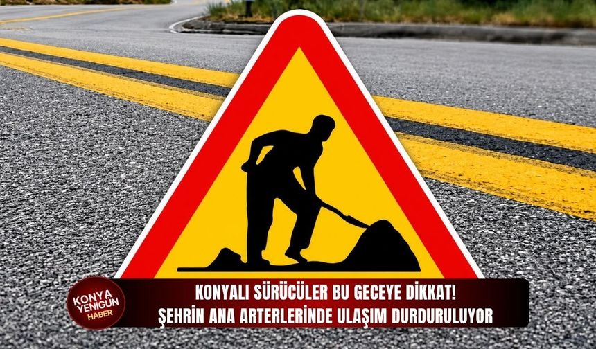 Konya'nın ana arterlerinde ulaşım durduruluyor!