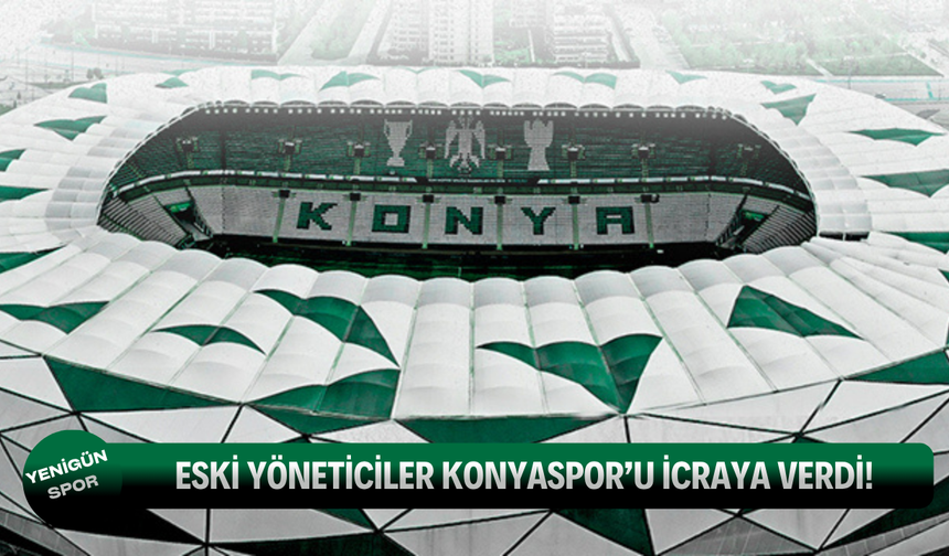 Eski yöneticiler Konyaspor’u icraya verdi!
