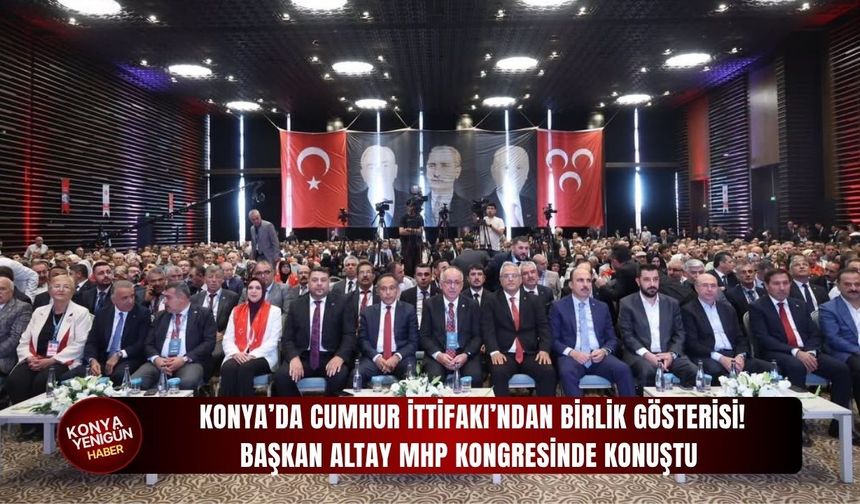 Konya’da Cumhur İttifakı’ndan birlik gösterisi!