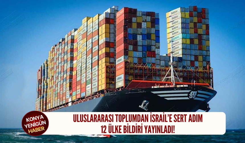 Uluslararası toplumdan İsrail’e sert adım: 12 ülke bildiri yayınladı!