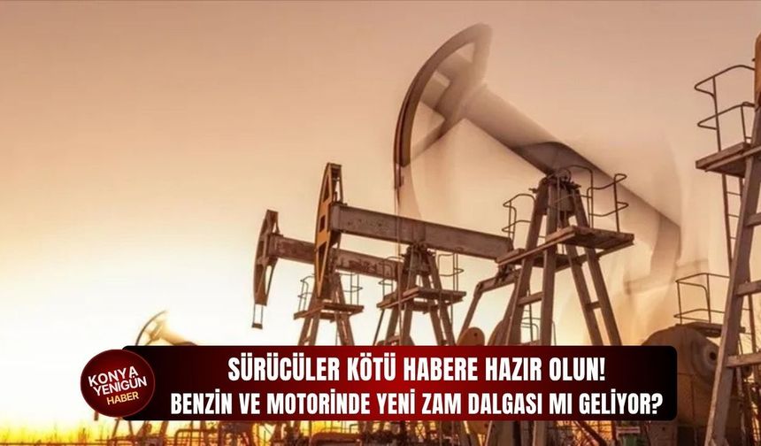 Benzin ve motorinde yeni zam dalgası mı geliyor?