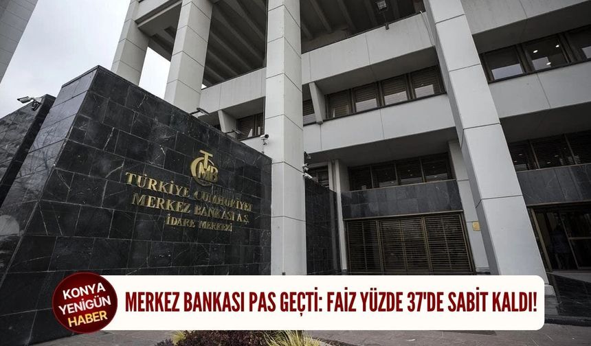 Merkez Bankası pas geçti: Faiz yüzde 37'de sabit kaldı!