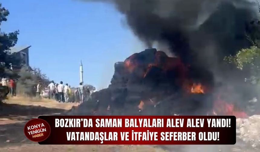 Bozkır’da saman balyaları alev alev yandı!
