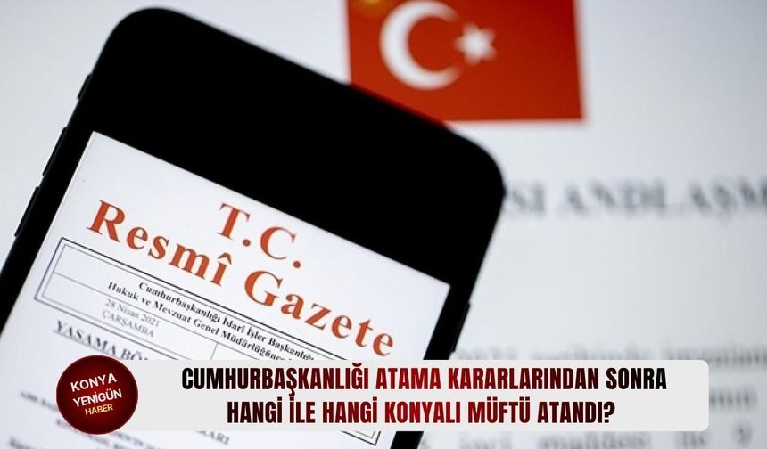 Hangi ile hangi Konyalı müftü atandı?