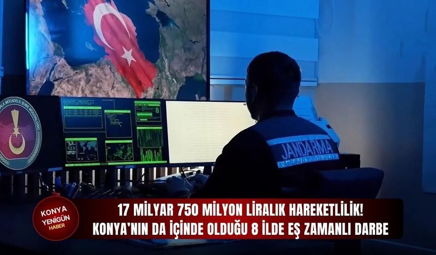 Konya’nın da içinde olduğu 8 ilde eş zamanlı darbe!