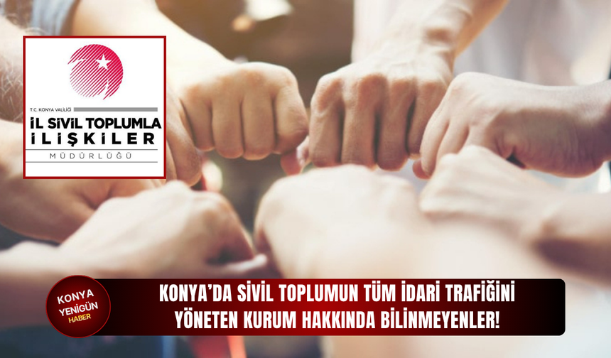 Konya’da sivil toplumun tüm idari trafiğini yöneten kurum hakkında bilinmeyenler!