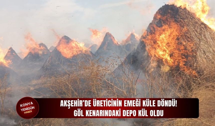 Akşehir’de üreticinin emeği küle döndü!