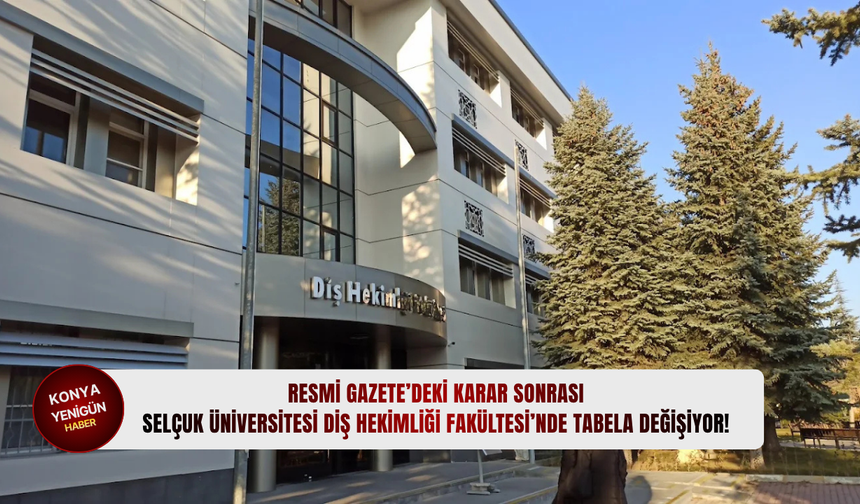 Resmi Gazete’deki karar sonrası Selçuk Üniversitesi Diş Hekimliği Fakültesi’nde tabela değişiyor!