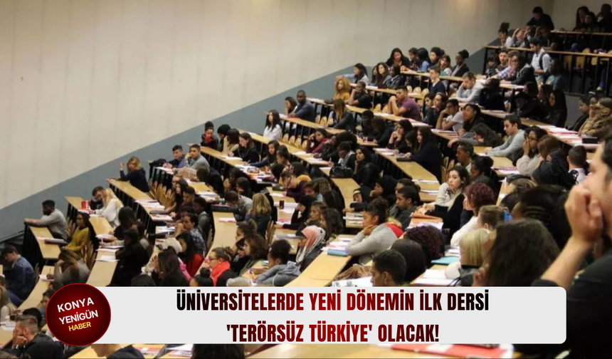 Üniversitelerde yeni dönemin ilk dersi 'Terörsüz Türkiye' olacak!