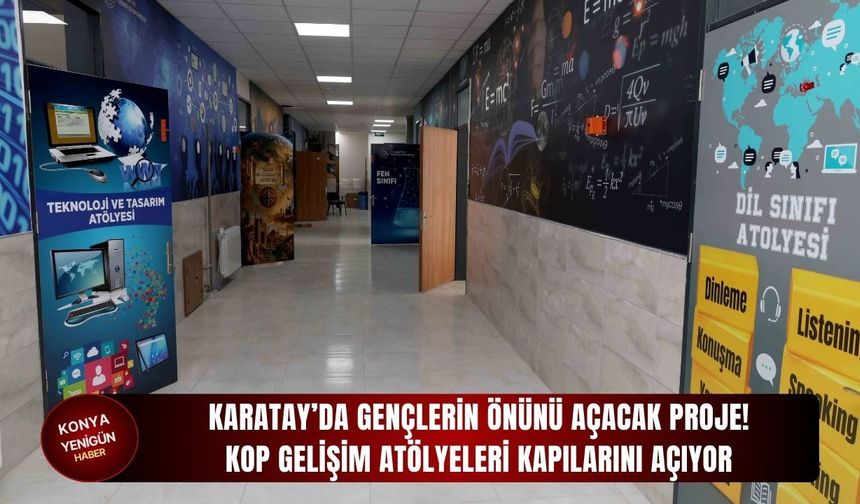 Karatay’da gençlerin önünü açacak proje KOP Gelişim Atölyeleri kapılarını açıyor!