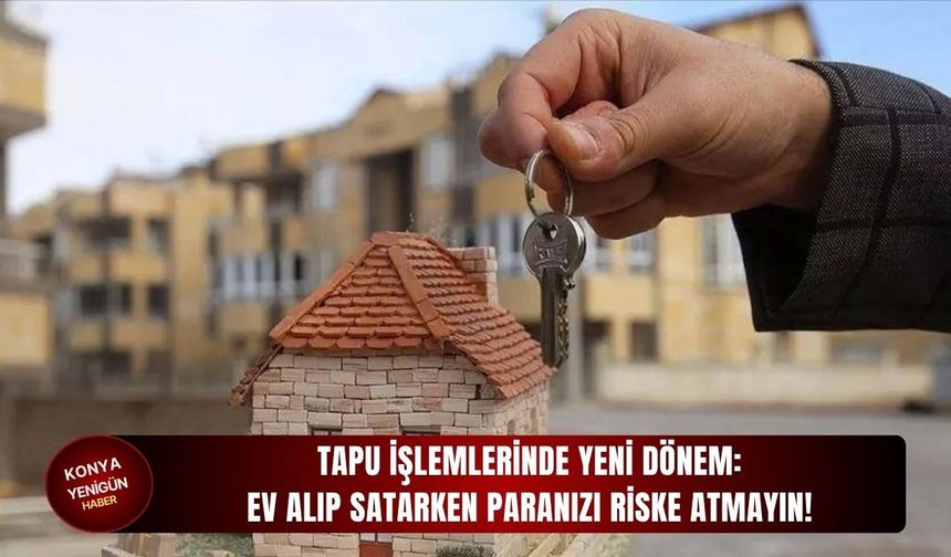 Ev alıp satarken paranızı riske atmayın!