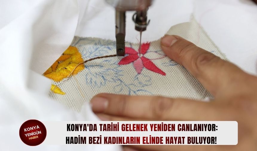 Hadim bezi kadınların elinde hayat buluyor!