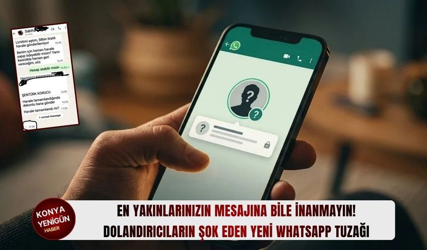 Dolandırıcıların şok eden yeni WhatsApp tuzağı: En yakınlarınızın mesajına bile inanmayın!