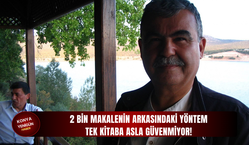 2 bin makalenin arkasındaki yöntem: Tek kitaba asla güvenmiyor!