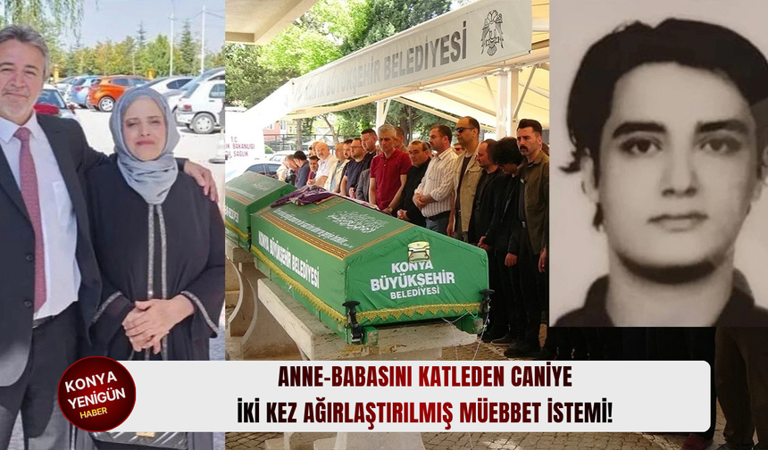 Anne-babasını katleden caniye iki kez ağırlaştırılmış müebbet istemi!